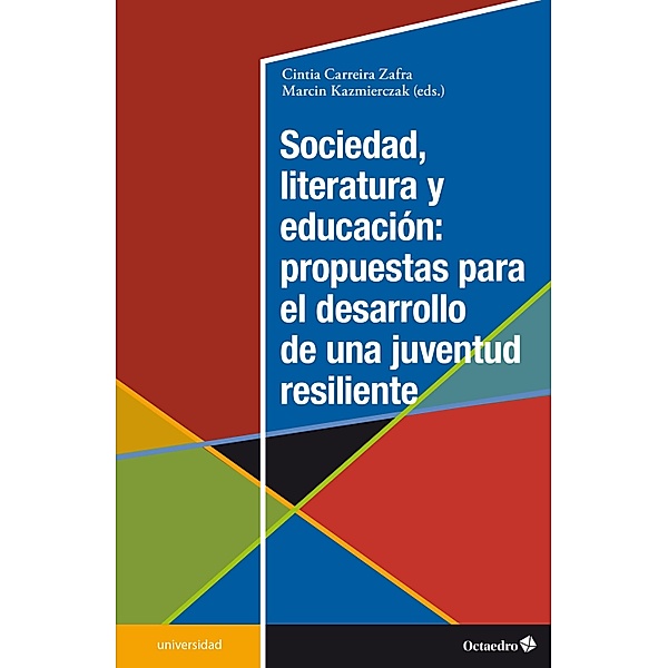 Sociedad, literatura y educación: propuestas para el desarrollo de una juventud resiliente / Universidad, Cintia Carreira Zafra, Marcin Kazmierczak