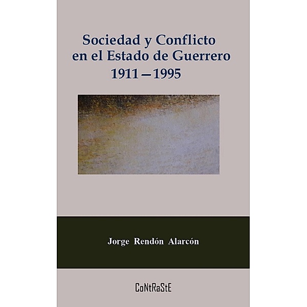 Sociedad y conflicto en el estado de Guerrero, 1911-1995 / Problemas de México Bd.1, Jorge Rendón Alarcón