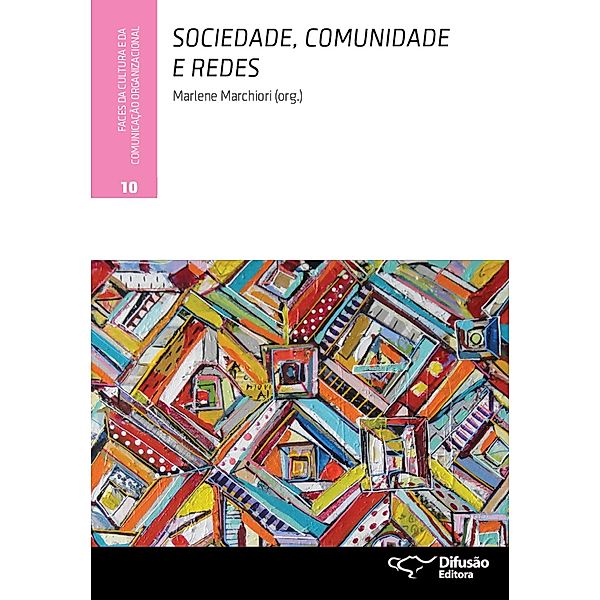 Sociedade, comunidade e redes / Faces da cultura e da comunicação organizacional Bd.10, Marlene Marchiori, Ricardo Siqueira Campos, Valério Cruz Brittos, Antonio Roveda Hoyos, Helenice Carvalho, João Pissarra Esteves, Juliana Machado Cardoso Matoso, Lucia Santaella, Márcio Simeone Henriques, Marina Pimenta Spínola Castro, Massimo Di Felice