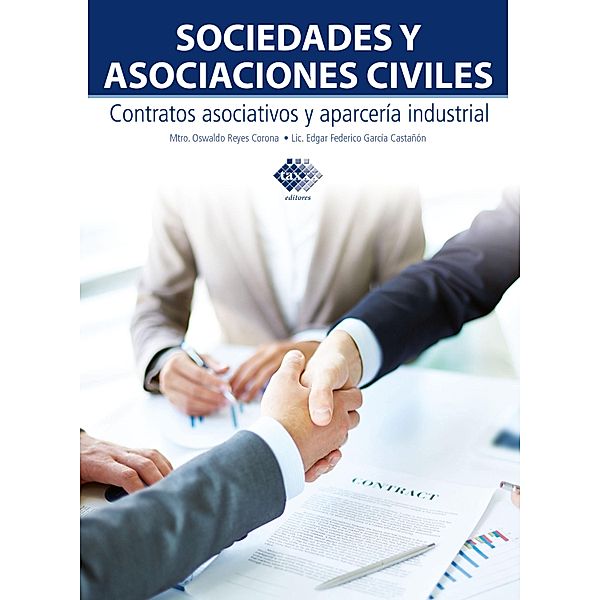 Sociedades y asociaciones civiles. Contratos asociativos y aparcería industrial 2017, Oswaldo Guillermo Reyes Corona, Edgar Federico García Castañón