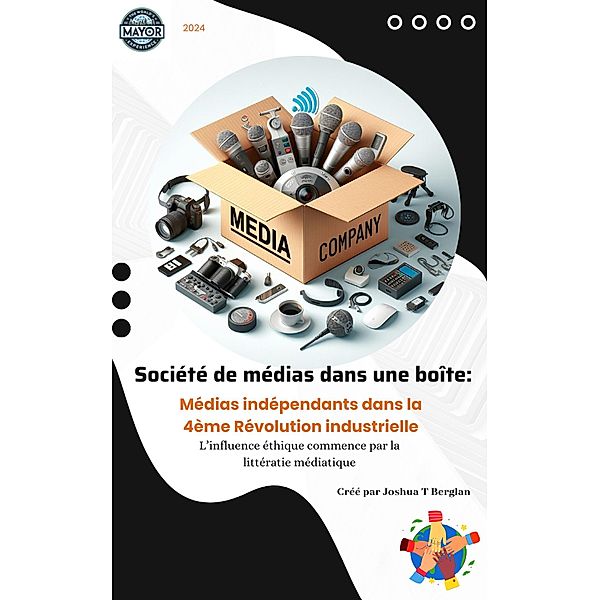 Société de médias dans une boîte:Médias indépendants dans la 4ème révolution industrielle, Joshua T Berglan