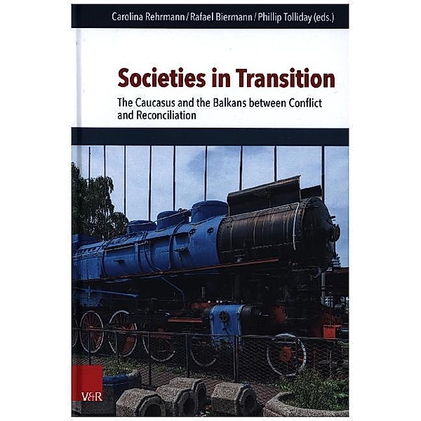 Societies in Transition - The Caucasus and the Balkans between Conflict and Reconciliation