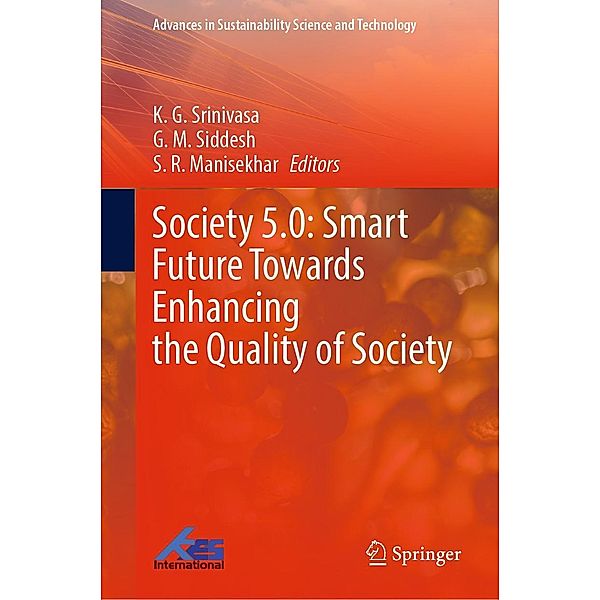 Society 5.0: Smart Future Towards Enhancing the Quality of Society / Advances in Sustainability Science and Technology