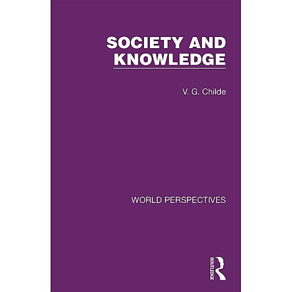 Society and Knowledge, V. G. Childe