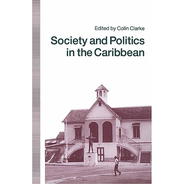 Society and Politics in the Caribbean / St Antony's Series, Colin G. Clarke