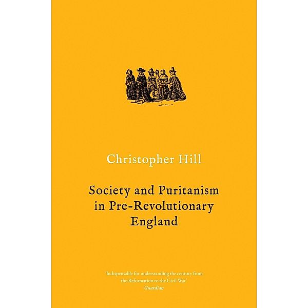 Society and Puritanism in Pre-Revolutionary England, Christopher Hill