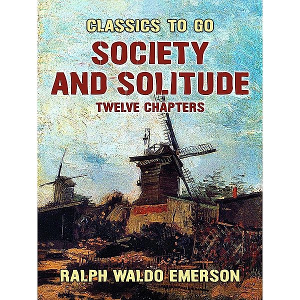 Society and Solitude Twelve Chapters, Ralph Waldo Emerson
