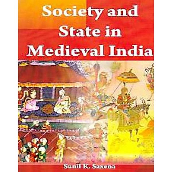 Society And State In Medieval India, Sunil K. Saxena