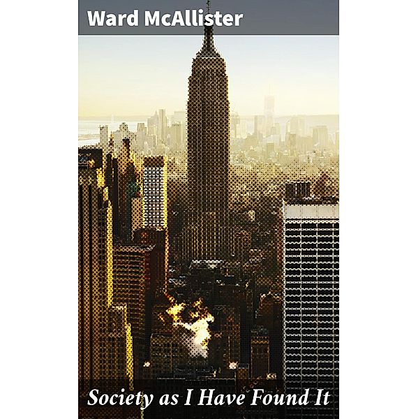Society as I Have Found It, Ward McAllister