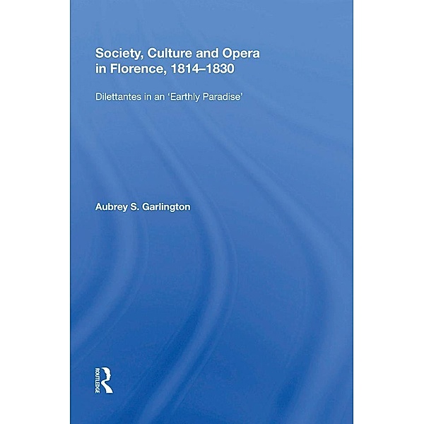 Society, Culture and Opera in Florence, 1814-1830, Aubrey S. Garlington