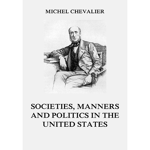 Society, Manners and Politics in the United States, Michel Chevalier
