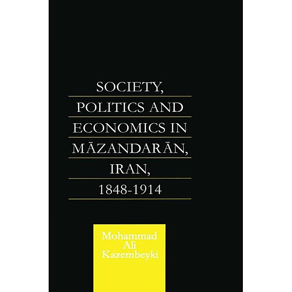 Society, Politics and Economics in Mazandaran, Iran 1848-1914, Mohammad Ali Kazembeyki