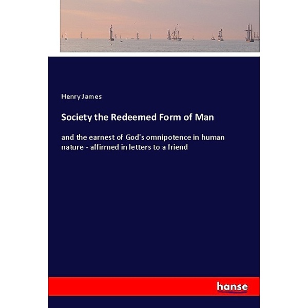 Society the Redeemed Form of Man, Henry James