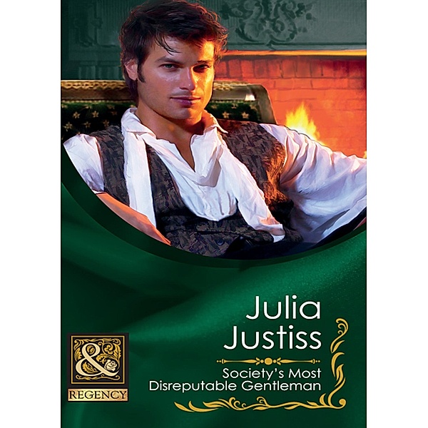 Society's Most Disreputable Gentleman / The Wellingfords Bd.6, Julia Justiss