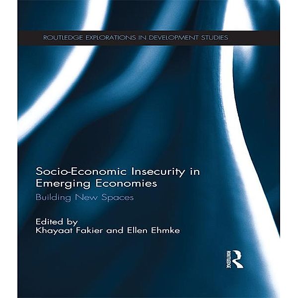 Socio-Economic Insecurity in Emerging Economies / Routledge Explorations in Development Studies