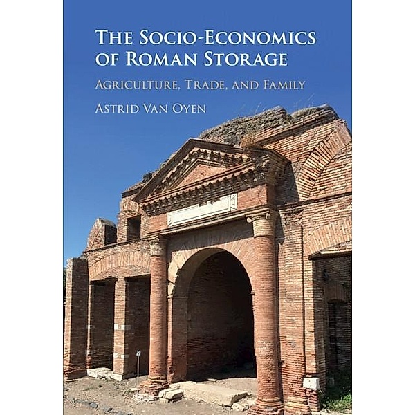 Socio-Economics of Roman Storage, Astrid Van Oyen