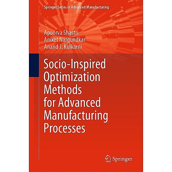 Socio-Inspired Optimization Methods for Advanced Manufacturing Processes / Springer Series in Advanced Manufacturing, Apoorva Shastri, Aniket Nargundkar, Anand J. Kulkarni