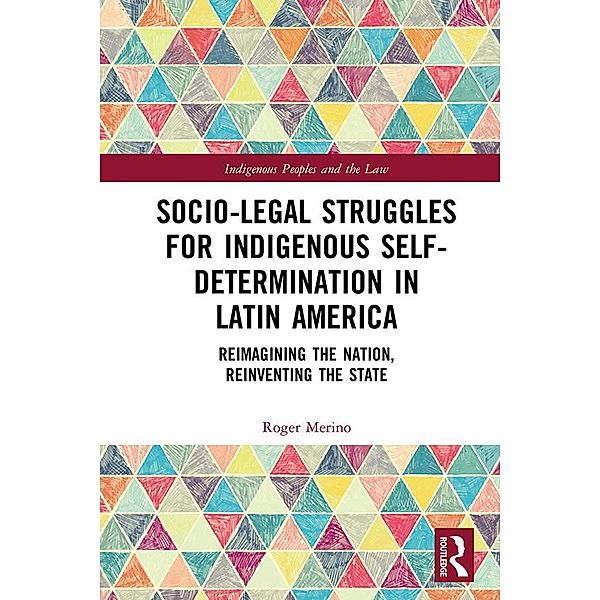 Socio-Legal Struggles for Indigenous Self-Determination in Latin America, Roger Merino