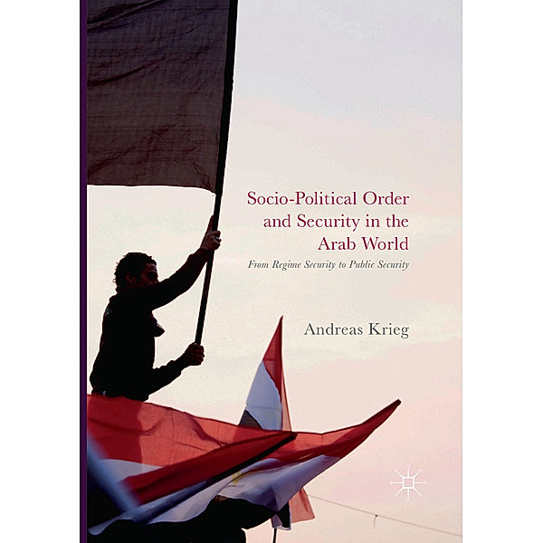 Socio-Political Order and Security in the Arab World, Andreas Krieg