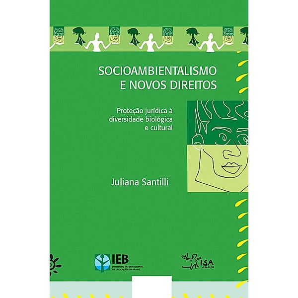 Socioambientalismo e novos direitos - Proteção jurídica à diversidade biológica e cultural, Juliana Santilli