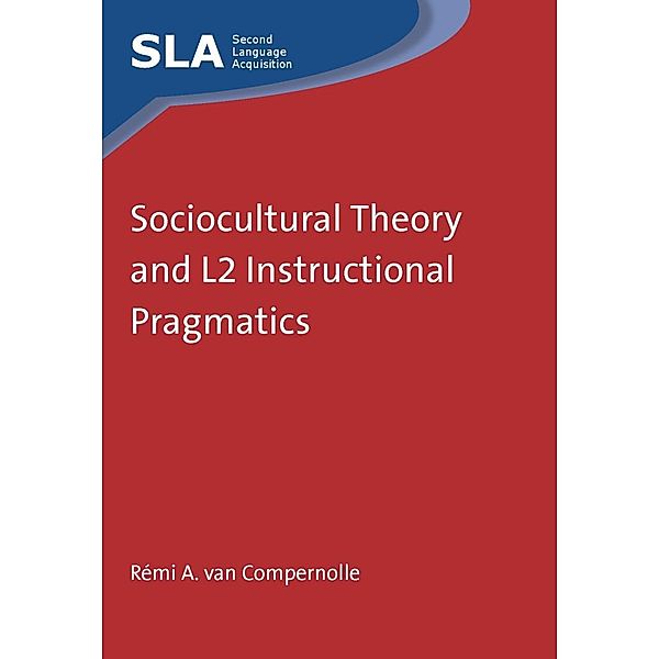 Sociocultural Theory and L2 Instructional Pragmatics / Second Language Acquisition Bd.74, Rémi A. van Compernolle
