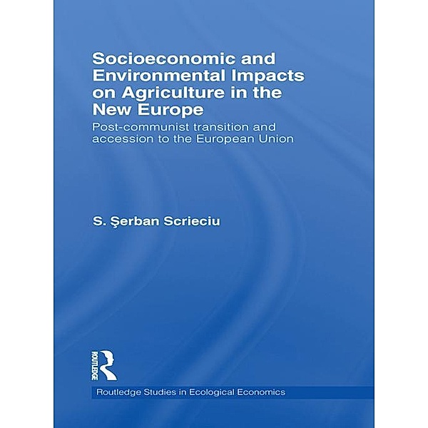 Socioeconomic and Environmental Impacts on Agriculture in the New Europe, S. Serban Scrieciu