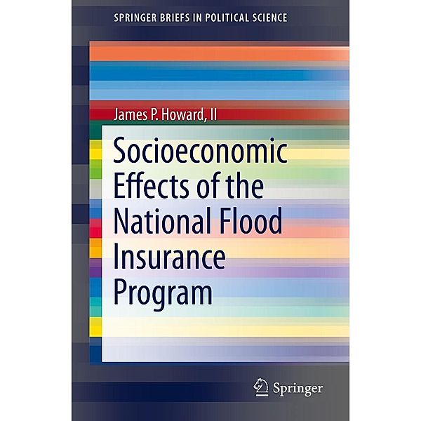 Socioeconomic Effects of the National Flood Insurance Program / SpringerBriefs in Political Science, Ii Howard