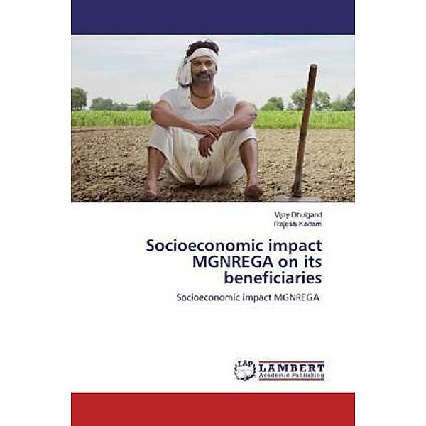 Socioeconomic impact MGNREGA on its beneficiaries, Vijay Dhulgand, Rajesh Kadam