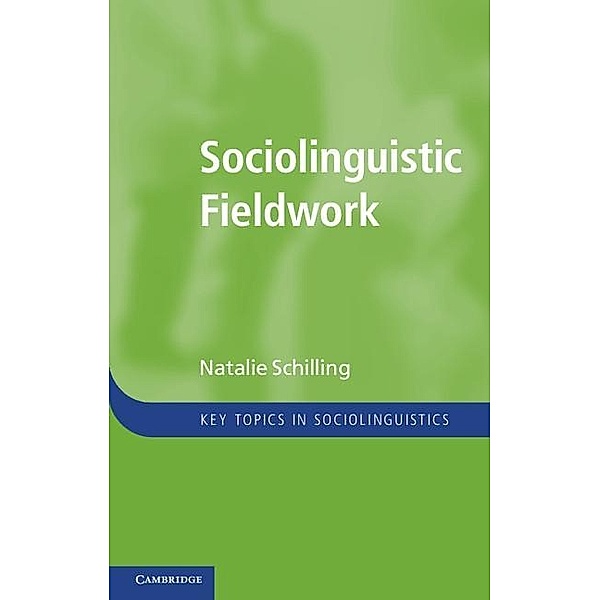 Sociolinguistic Fieldwork / Key Topics in Sociolinguistics, Natalie Schilling