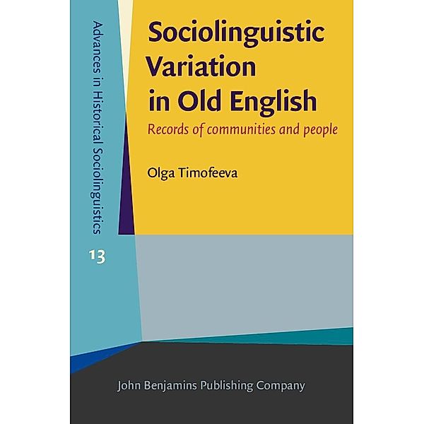 Sociolinguistic Variation in Old English / Advances in Historical Sociolinguistics, Timofeeva Olga Timofeeva