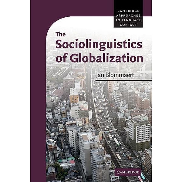 Sociolinguistics of Globalization / Cambridge Approaches to Language Contact, Jan Blommaert