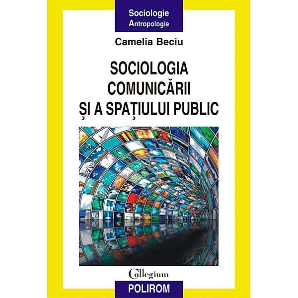 Sociologia comunicarii si a spatiului public / COLLEGIUM, Beciu Camelia