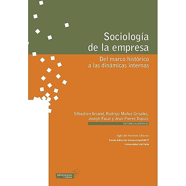 Sociología de la empresa / Administración y cultura, Sébastien Arcand, Geneviève Dugré, Olivier Irrmann, Emmanuel Raufflet, Ernesto Barrera, Virginia Bodolica, Martin Spraggon, Rodrigo Muñoz Grisales, Joseph Facal, Jean-Pierre Dupuis, Marleny Cardona Acevedo, Francisco López Gallego, Diego Gonzales Miranda, Silvia Ponce, Henry Dueñas