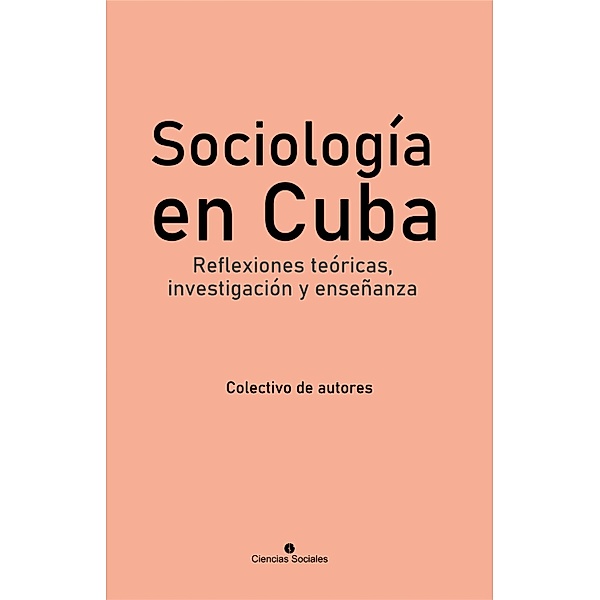 Sociología en Cuba. Reflexiones teóricas, investigación y enseñanza, Colectivo De Autores
