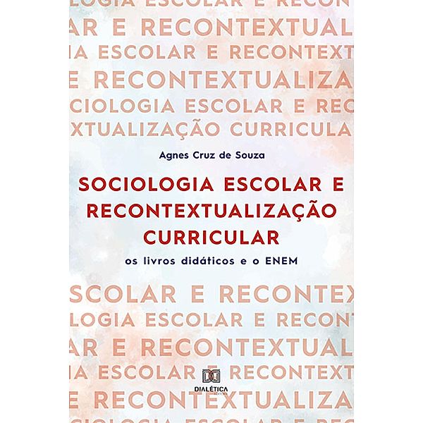 Sociologia escolar e recontextualização curricular, Agnes Cruz de Souza