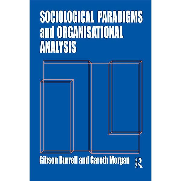 Sociological Paradigms and Organisational Analysis, Gibson Burrell, Gareth Morgan