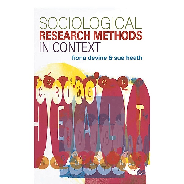 Sociological Research Methods in Context, Fiona Devine, Sue Heath