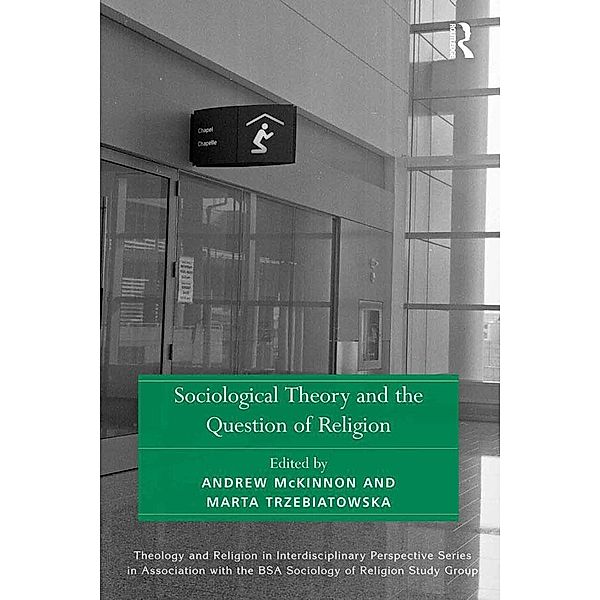 Sociological Theory and the Question of Religion, Marta Trzebiatowska, Andrew McKinnon