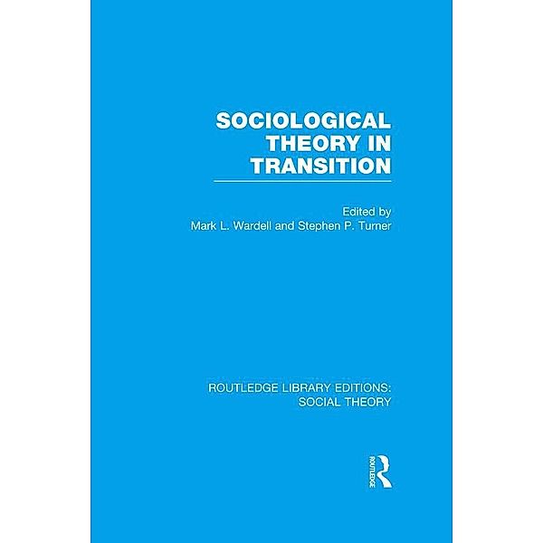 Sociological Theory in Transition (RLE Social Theory)