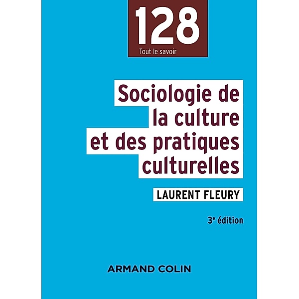 Sociologie de la culture et des pratiques culturelles - 3e éd. / sociologie, Laurent Fleury