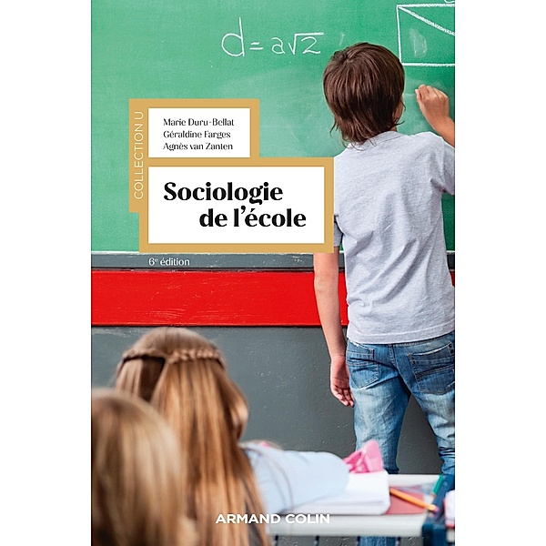 Sociologie de l'école - 6e éd. / Collection U, Marie Duru-Bellat, Géraldine Farges, Agnès van Zanten