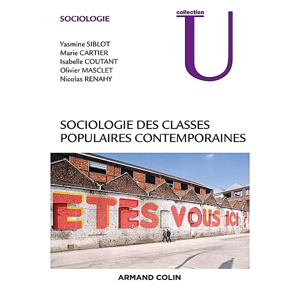 Sociologie des classes populaires contemporaines / Sociologie, Yasmine Siblot, Marie Cartier, Isabelle Coutant, Olivier Masclet, Nicolas Renahy