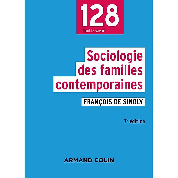 Sociologie des familles contemporaines - 7e éd. / 128, François de Singly