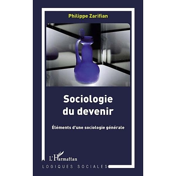 Sociologie du devenir - elements d'une sociologie generale / Hors-collection, Philippe Zarifian