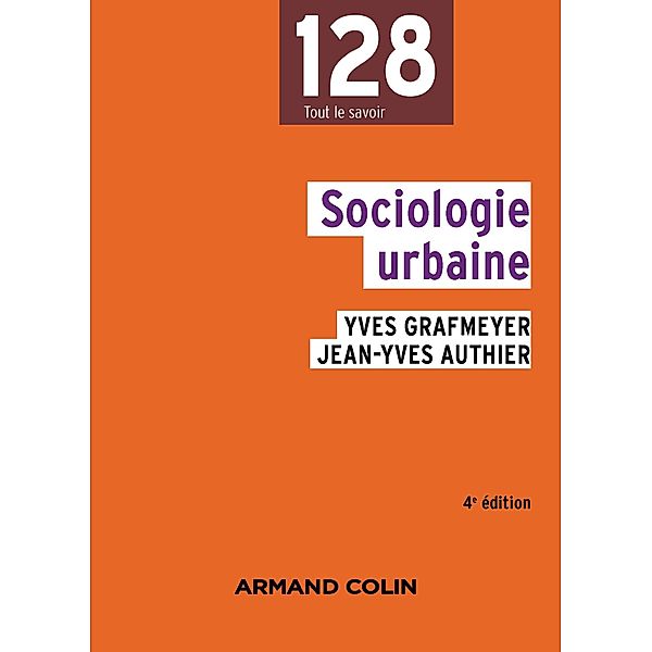 Sociologie urbaine - 4e édition / 128, Yves Grafmeyer, Jean-Yves Authier