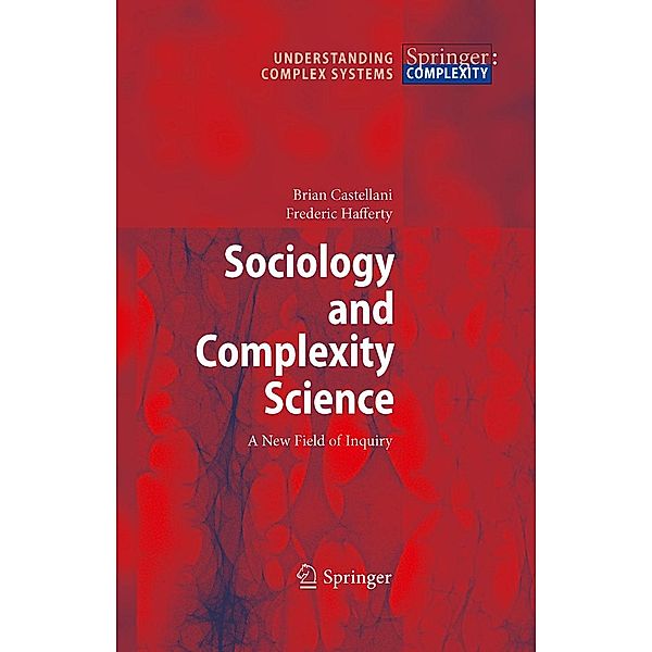 Sociology and Complexity Science / Understanding Complex Systems, Brian Castellani, Frederic William Hafferty