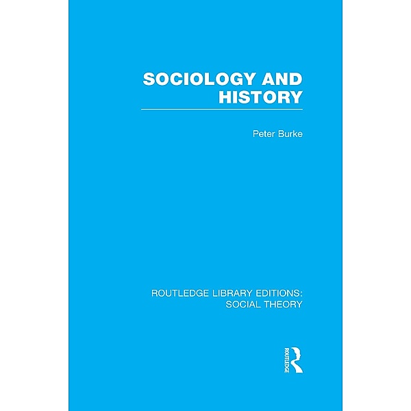 Sociology and History (RLE Social Theory), Peter Burke