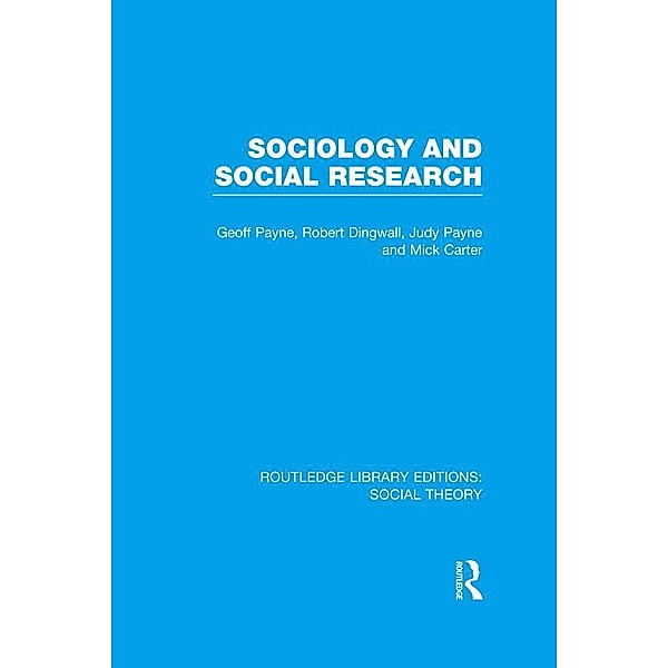 Sociology and Social Research (RLE Social Theory), Geoff Payne, Robert Dingwall, Judy Payne, Mick Carter