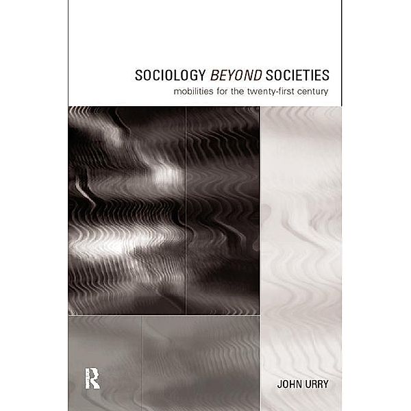 Sociology Beyond Societies / International Library of Sociology, John Urry