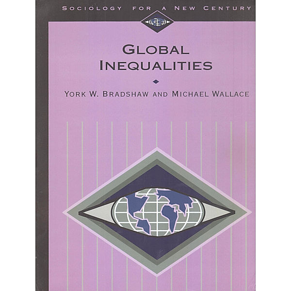 Sociology for a New Century Series: Global Inequalities, Michael Wallace, York W. Bradshaw